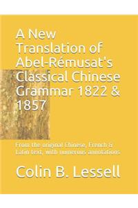 A New Translation of Abel-Rémusat's Classical Chinese Grammar 1822 & 1857