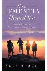 How Dementia Healed Me