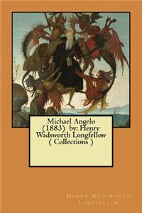 Michael Angelo (1883) by: Henry Wadsworth Longfellow ( Collections )