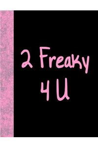 2 Freaky 4 U