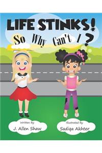 Life Stinks! So Why Can't I?