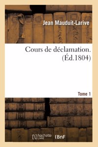 Cours de déclamation. Tome 1