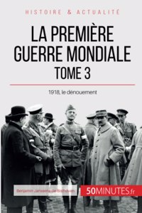 Première Guerre mondiale (Tome 3): 1918, le dénouement
