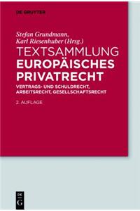 Textsammlung Europaisches Privatrecht: Vertrags- Und Schuldrecht, Arbeitsrecht, Gesellschaftsrecht