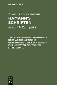 Kogzompaz. Fragmente Über Apokalyptische Geheimnisse. Zwey Scherflein Zur Neuesten Deutschen Litteratur. Recension Der Critik Der Reinen Vernunft. Briefe Von 1779 Bis 1784
