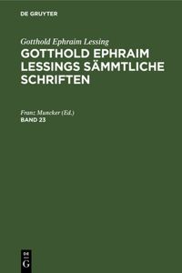 Gotthold Ephraim Lessing: Gotthold Ephraim Lessings Sämmtliche Schriften. Band 23