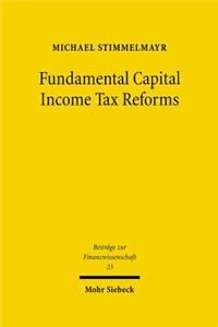 Fundamental Capital Income Tax Reforms