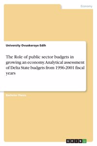 Role of public sector budgets in growing an economy. Analytical assessment of Delta State budgets from 1996-2001 fiscal years