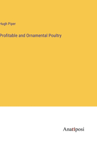 Profitable and Ornamental Poultry