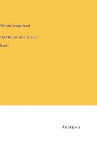 On Nature and Grace: Book I