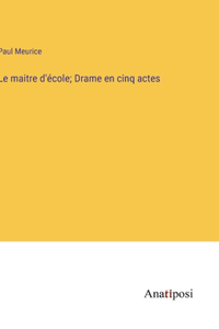 maitre d'école; Drame en cinq actes