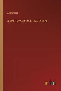 Alumni Records From 1842 to 1874