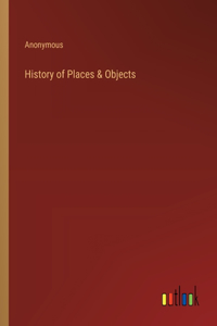 History of Places & Objects