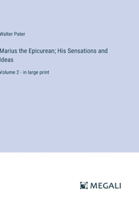 Marius the Epicurean; His Sensations and Ideas