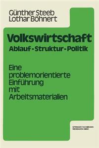 Volkswirtschaft: Ablauf, Struktur, Politik. Eine Problemorientierte Einführung