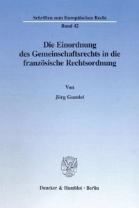 Die Einordnung Des Gemeinschaftsrechts in Die Franzosische Rechtsordnung