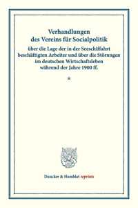 Verhandlungen Des Vereins Fur Socialpolitik Uber Die Lage Der in Der Seeschiffahrt Beschaftigten Arbeiter Und Uber Die Storungen Im Deutschen Wirtschaftsleben Wahrend Der Jahre 1900 Ff