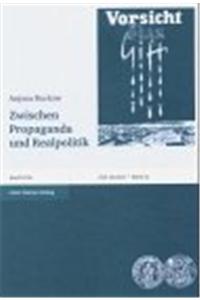 Zwischen Propaganda Und Realpolitik