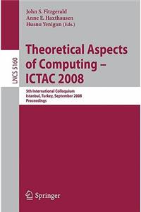 Theoretical Aspects of Computing - ICTAC 2008