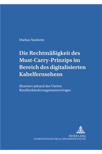 Die Rechtmaeßigkeit Des Must-Carry-Prinzips Im Bereich Des Digitalisierten Kabelfernsehens in Der Bundesrepublik Deutschland
