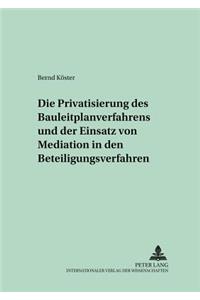 Privatisierung Des Bauleitplanverfahrens Und Der Einsatz Von Mediation in Den Beteiligungsverfahren