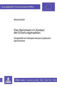 Das Sprichwort im Kontext der Erziehungstradition: Dargestellt Am Beispiel Deutsch-Juedischer Sprichwoerter