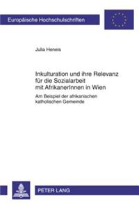 Inkulturation Und Ihre Relevanz Fuer Die Sozialarbeit Mit Afrikanerinnen in Wien