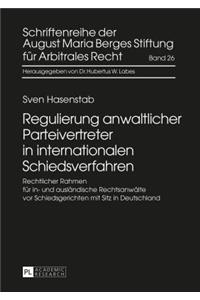 Regulierung Anwaltlicher Parteivertreter in Internationalen Schiedsverfahren