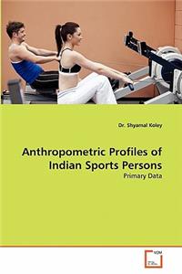 Anthropometric Profiles of Indian Sports Persons