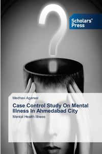 Case Control Study On Mental Illness In Ahmedabad City