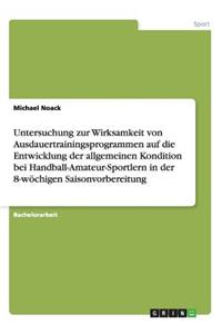 Untersuchung zur Wirksamkeit von Ausdauertrainingsprogrammen auf die Entwicklung der allgemeinen Kondition bei Handball-Amateur-Sportlern in der 8-wöchigen Saisonvorbereitung