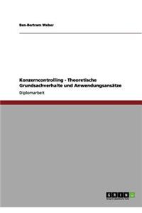 Konzerncontrolling - Theoretische Grundsachverhalte und Anwendungsansätze