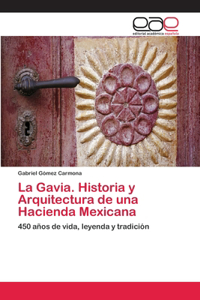 Gavia. Historia y Arquitectura de una Hacienda Mexicana