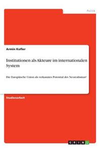 Institutionen als Akteure im internationalen System