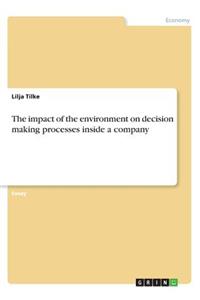 The impact of the environment on decision making processes inside a company