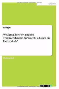 Wolfgang Borchert und die Trümmerliteratur. Zu Nachts schlafen die Ratten doch