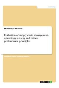 Evaluation of supply chain management, operations strategy and critical performance principles