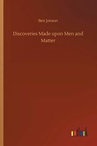 Discoveries Made upon Men and Matter