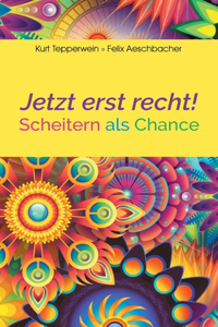 Jetzt erst recht!