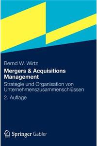 Mergers & Acquisitions Management: Strategie Und Organisation Von Unternehmenszusammenschlussen