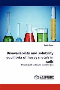 Bioavailability and solubility equilibria of heavy metals in soils