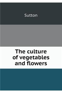 The Culture of Vegetables and Flowers