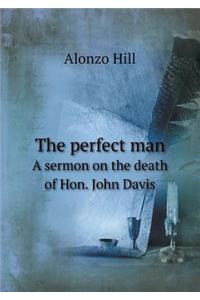The perfect man A sermon on the death of Hon. John Davis