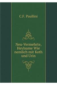 Neu-Vermehrte, Heylsame Wie Nemlich Mit Koth Und Urin