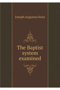 The Baptist System Examined
