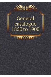 General catalogue 1850 to 1900