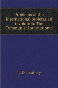 The Problem of the International Proletarian Revolution. Communist International