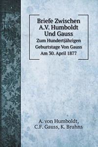 Briefe Zwischen A.V. Humboldt Und Gauss