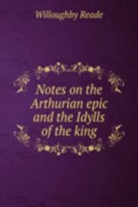 NOTES ON THE ARTHURIAN EPIC AND THE IDY