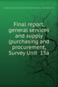 Final report, general services and supply (purchasing and procurement, Survey Unit  15a